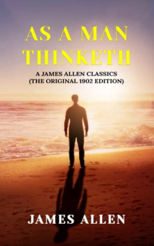 As a Man Thinketh: A James Allen Classics (The Original 1902 Edition) von Independently published