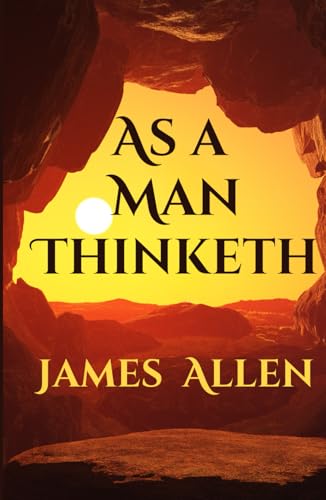 As a Man Thinketh: "As a man thinketh in his heart, so is he." Proverbs 23:7 von Independently published