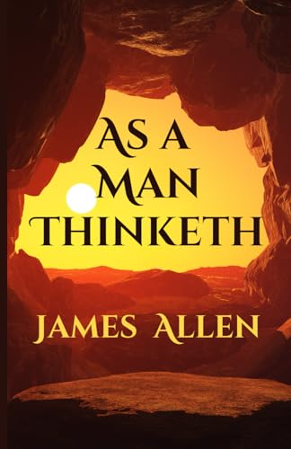 As a Man Thinketh: "As a man thinketh in his heart, so is he." Proverbs 23:7 von Independently published