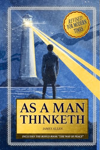 As a Man Thinketh: Complete Edition Now Revised and Annotated for Modern Times von Independently published