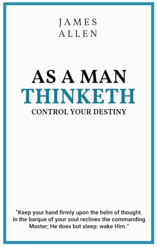 As a Man Thinketh: Control Your Destiny
