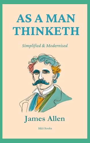 As a Man Thinketh: Simplified and Modernised von Independently published