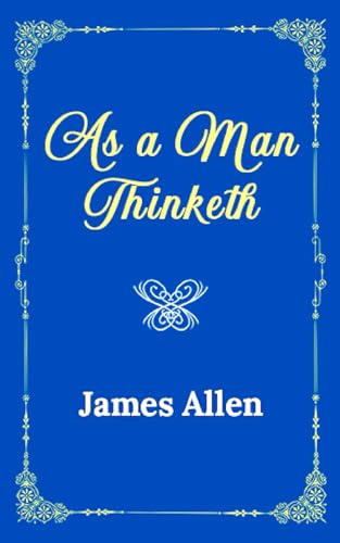 As a Man Thinketh: The Original 1902 Edition (James Allen Classics) von Independently published