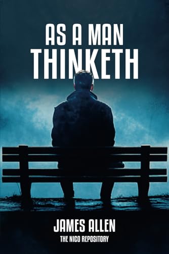 As a Man Thinketh: The Timeless Guide to Mastering Your Mind and Shaping Your Destiny von Independently published