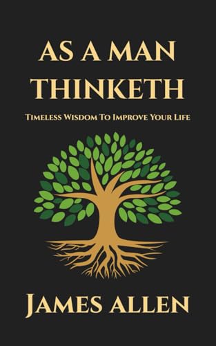As a Man Thinketh: Timeless Wisdom to Improve Your Life (2025 Edition) von Independently published