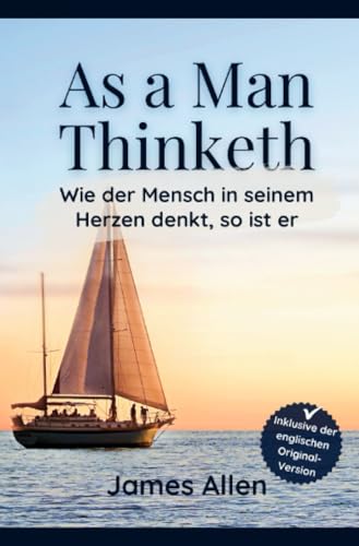 As a Man Thinketh: Wie der Mensch in seinem Herzen denkt, so ist er (inkl. der engl. Originalversion) von epubli