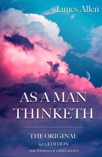 As a man Thinketh: The Original 1902 Edition (The Wisdom Of James Allen) von Independently published