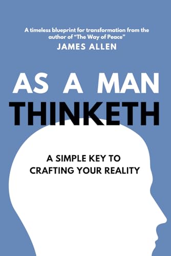 "As a man thinketh" James Allen: A simple key to crafting your reality von Independently published