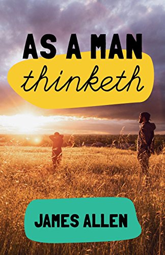 As a man thinketh: 7 simple steps to transforming your life