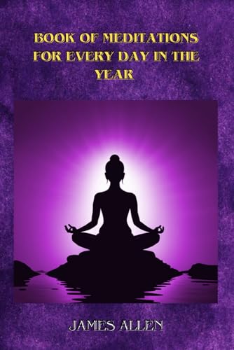 Book of Meditations for Every Day in the Year by James Allen