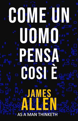 Come un Uomo Pensa, Cosi è: Un libro per aiutarti ad aiutare te stesso -(As a Man Thinketh) von Independently published