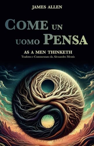 Come un Uomo Pensa: As a Man Thinketh (tradotto e annotato) - Un classico della crescita personale arricchito con note scientifiche, approfondimenti e riflessioni per il lettore moderno von Independently published