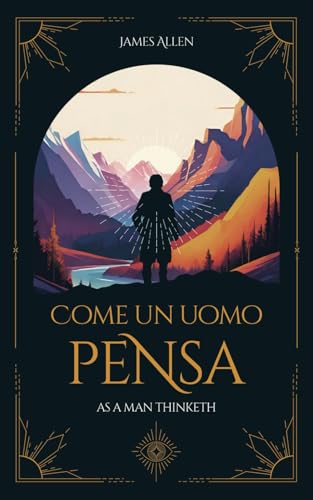 Come un uomo pensa: As a Man Thinketh von Independently published