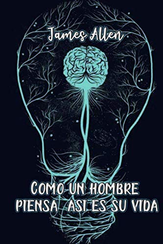 Como un hombre piensa, así es su vida (Spanish Edition)