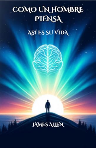 Como un hombre piensa así es su vída: Reflexiones sobre el poder del pensamiento y la transformación personal von Independently published