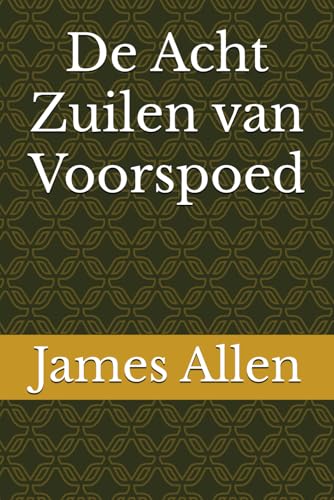 De Acht Zuilen van Voorspoed (De Wijsheid van James Allen) von Independently published