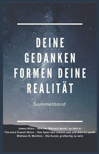 Deine Gedanken formen deine Realität: Sammelband