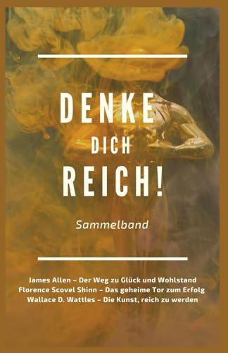 Denke dich reich!: Sammelband von Independently published