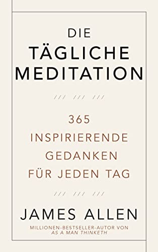 Die tägliche Meditation: 365 inspirierende Gedanken für jeden Tag