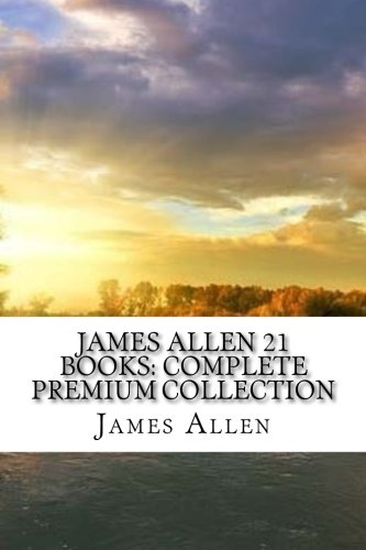 James Allen 21 Books: Complete Premium Collection von CreateSpace Independent Publishing Platform