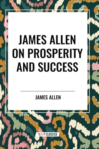 James Allen on Prosperity and Success von Start Classics
