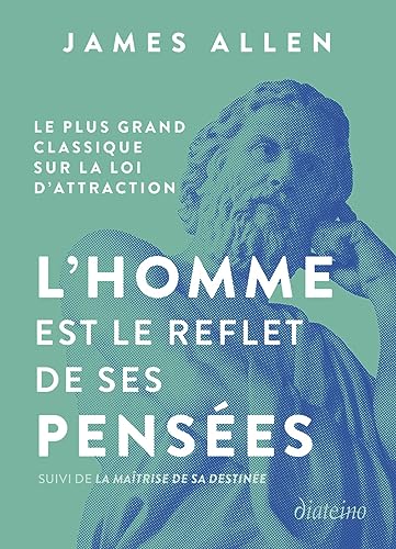 L'homme est le reflet de ses pensées - Le plus grand classique sur la loi d'attraction suivi de La m: Le plus grand classique sur la loi d'attraction suivi de La maîtrise de sa destinée