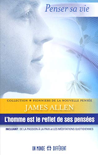 L'homme est le reflet de ses pensées: Incluant : de la passion et les méditations quotidiennes