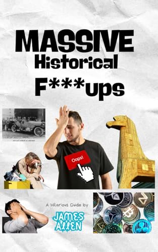 Massive Historical F***ups (A Hilarious Guide, by James Allen) von Independently published