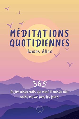 Méditations quotidiennes: 365 textes inspirants qui vont transformer votre vie de tous les jours