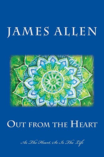 Out from the Heart: As The Heart, So Is The Life von CreateSpace Independent Publishing Platform