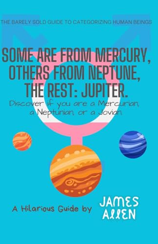 Some are from Mercury, Others from Neptune, the rest: Jupiter.: Discover if you are a Mercurian, Neptunian, or a Jovian. (A Hilarious Guide, by James Allen) von Independently published