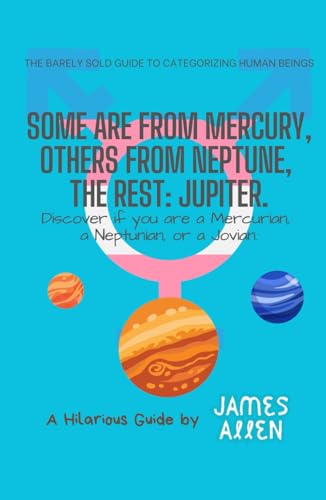 Some are from Mercury, Others from Neptune, the rest: Jupiter.: Discover if you are a Mercurian, Neptunian, or a Jovian. (A Hilarious Guide, by James Allen) von Independently published