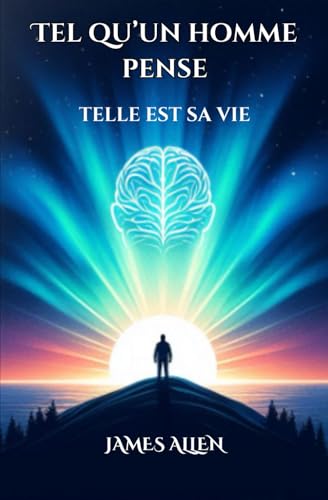 Tel qu’un homme pense, telle est sa vie James Allen von Independently published