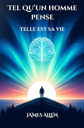 Tel qu’un homme pense, telle est sa vie James Allen von Independently published