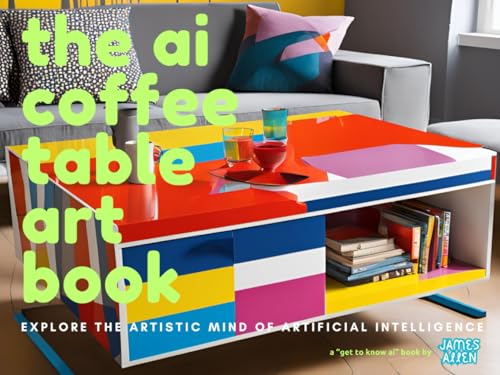 The AI Coffee Table Art Book: Explore the Creative "Mind" of AI ("get to know ai" books, Band 1) von Independently published
