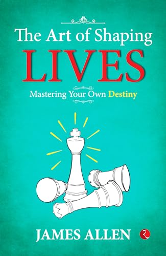 The Art of Shaping Lives: Mastering Your Own Destiny von Rupa Publications India