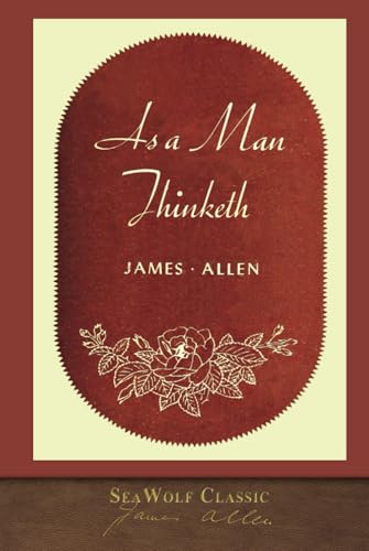 The Best of James Allen: Includes As a Man Thinketh and Out From the Heart von SeaWolf Press