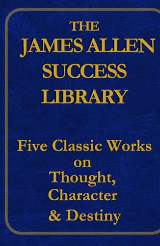 The James Allen Success Library: Five Classic Works on Mind, Power & Destiny von Independently published