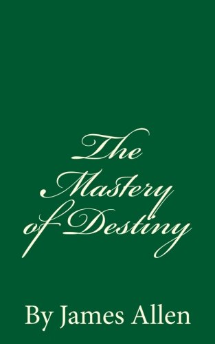 The Mastery Of Destiny By James Allen von CreateSpace Independent Publishing Platform