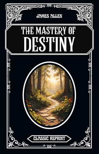 The Mastery of Destiny: Classic Reprint