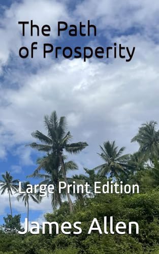 The Path of Prosperity Large Print Edition BY JAMES ALLEN: Large Print Edition von Independently published