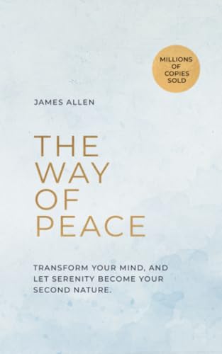 The Way of Peace by James Allen - Experience Greater Harmony and Fulfillment in Life with Life-Changing Readings: The transformative power of ancient ... it can help you live a more fulfilling life von Independently published