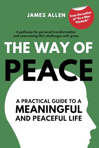 The Way of Peace by James Allen: A practical guide to a peaceful and meaningful life von Independently published
