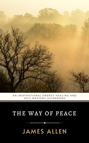 The Way of Peace: An Inspirational Energy Healing and Self Mastery Guidebook von Independently published