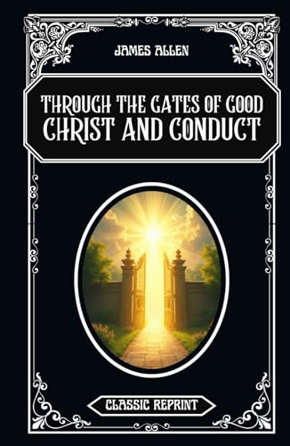 Through the Gates of Good - Christ and Conduct: Classic Reprint