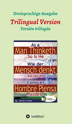 Wie der Mensch denkt, so ist er: Dreisprachige Version (Bewusste Lebensgestaltung) von tredition