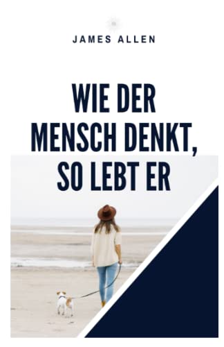 Wie der Mensch denkt, so lebt er: As A Man Thinketh von Independently published