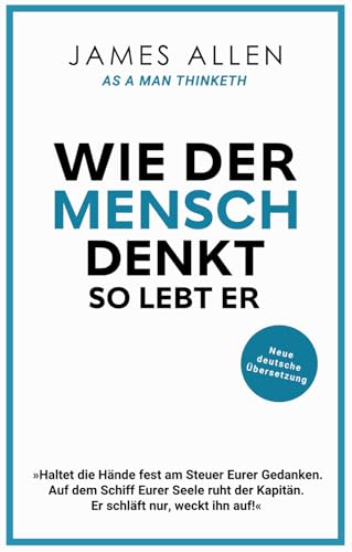Wie der Mensch denkt, so lebt er: As a Man Thinketh