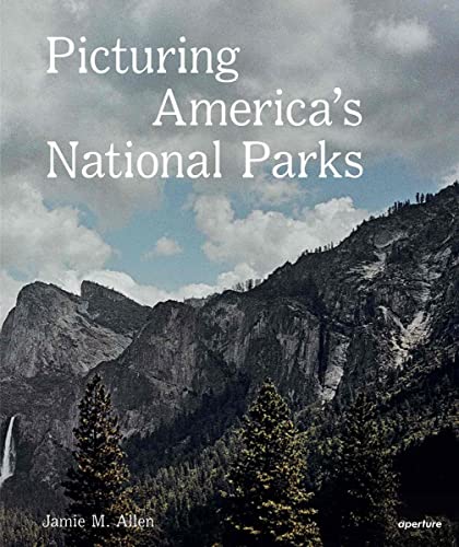 Picturing America's National Parks von Aperture