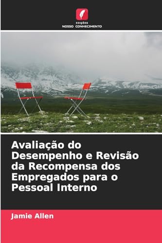 Avaliação do Desempenho e Revisão da Recompensa dos Empregados para o Pessoal Interno von Edições Nosso Conhecimento